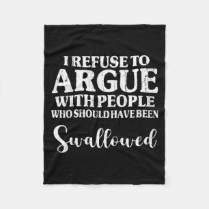 I Refuse To Argue With People Who Should Have Been Fleece Blanket
