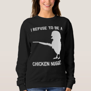I Refuse to be a Chicken Nugget Sweatshirt