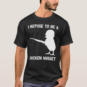 I Refuse to be a Chicken Nugget T-Shirt