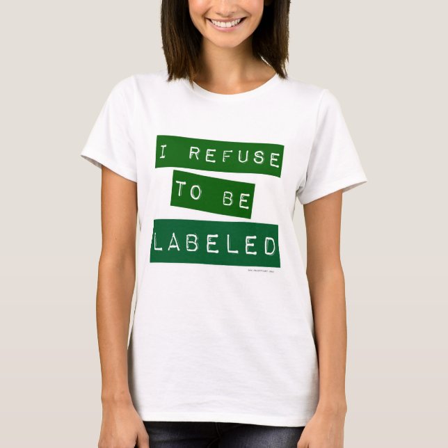 I Refuse to Be Labelled Ironic Slogan T-Shirt (Front)