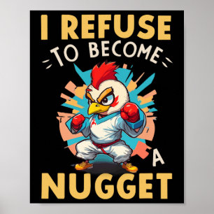I Refuse To Become A Nugget Chicken Humour Poster