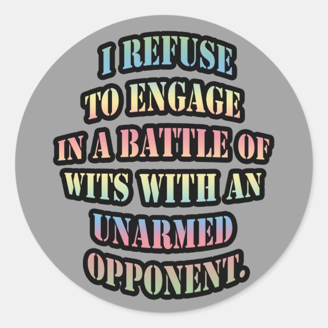 I refuse to engage in a battle of wits classic round sticker (Front)