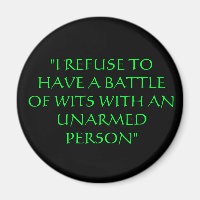 "I REFUSE TO HAVE A BATTLE OF WITS WITH AN UNARMED