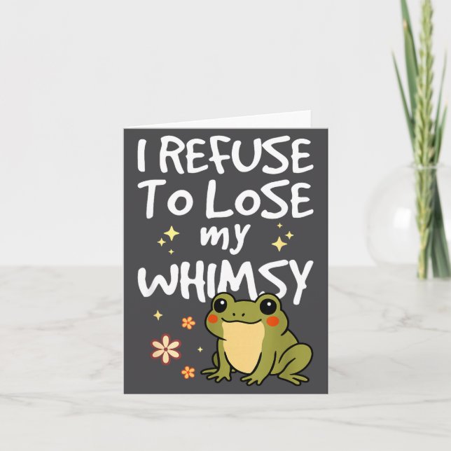 I Refuse To Lose My Whimsy – Cute Frog Quote Funny Card (Front)