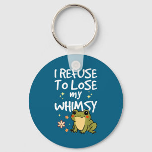 I Refuse To Lose My Whimsy – Cute Frog Quote Funny Keychain