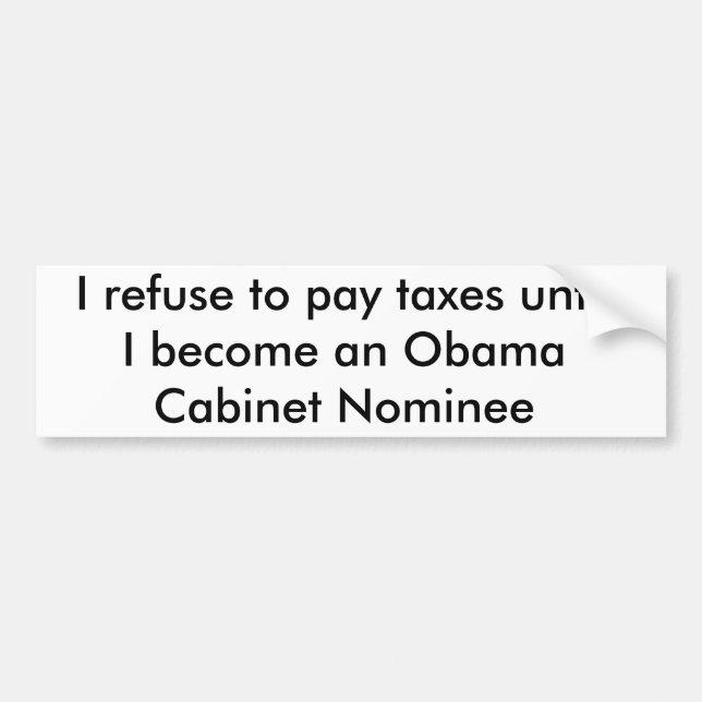I refuse to pay taxes until    I become an Obam... Bumper Sticker (Front)