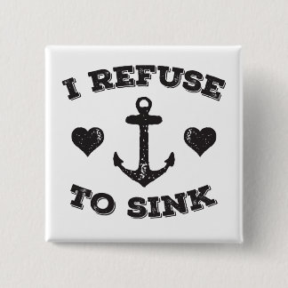 I Refuse To Sink 2 Inch Square Button
