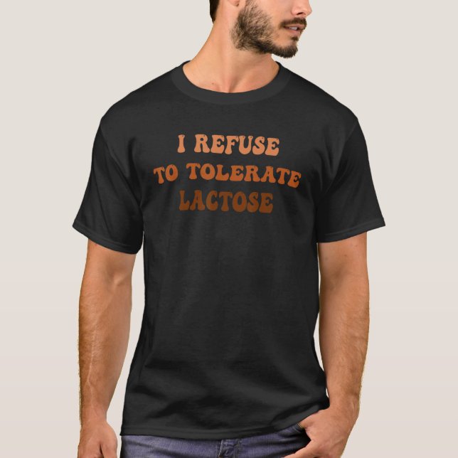I refuse to tolerate lactose_2 T-Shirt (Front)
