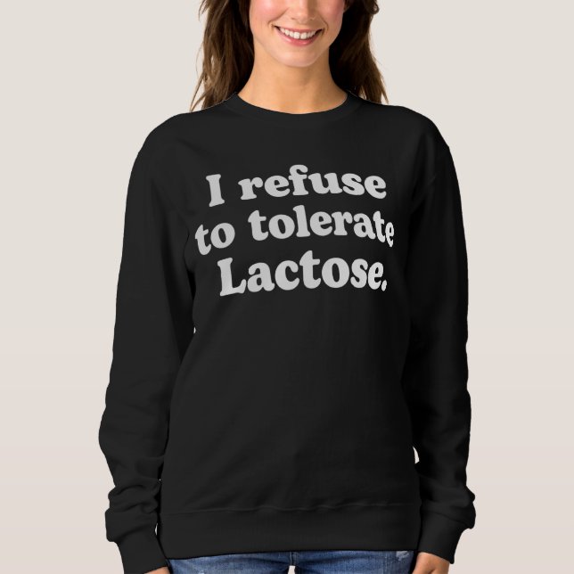 I refuse to tolerate lactose_62 sweatshirt (Front)