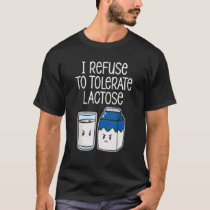 I Refuse To Tolerate Lactose Funny Avoid Dairy Pro T-Shirt