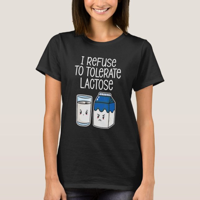 I Refuse To Tolerate Lactose Funny Avoid Dairy Pro T-Shirt (Front)