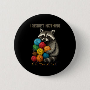 I Regret Nothing Funny Raccoon Lovers Yarn Lover W 2 Inch Round Button