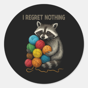 I Regret Nothing Funny Raccoon Lovers Yarn Lover W Classic Round Sticker
