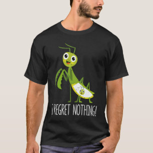 I Regret Nothing Praying Mantis Insect Valentine' T-Shirt