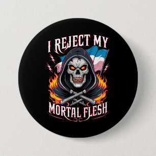 I Reject My Mortal Flesh Trans Transgender LGBTQ 3 Inch Round Button
