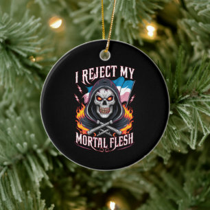 I Reject My Mortal Flesh Trans Transgender LGBTQ Ceramic Ornament