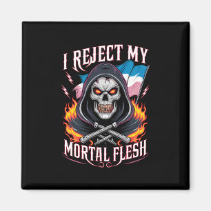 I Reject My Mortal Flesh Trans Transgender LGBTQ Magnet