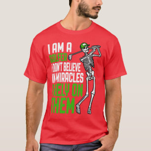 I Rely On Golf Miracles Funny Skeleton Golfer Quot T-Shirt