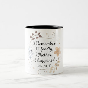 I remember it fondly, whether it happened or not  Two-Tone coffee mug