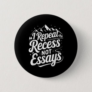 I Repeat Recess Not Essays _1  2 Inch Round Button