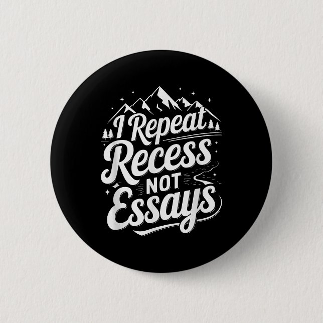 I Repeat Recess Not Essays _1  2 Inch Round Button (Front)