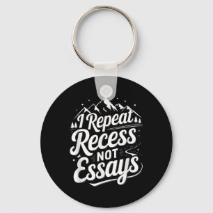 I Repeat Recess Not Essays _1  Keychain