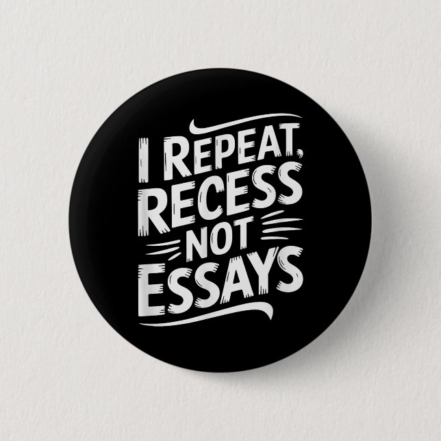 I Repeat Recess Not Essays  2 Inch Round Button (Front)