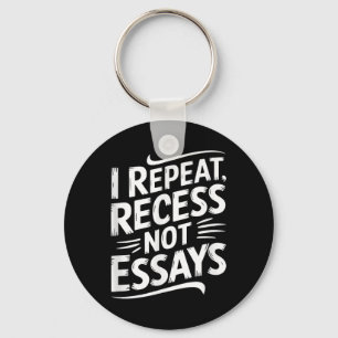 I Repeat Recess Not Essays  Keychain
