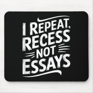 I Repeat Recess Not Essays  Mouse Pad