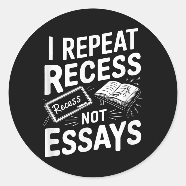 I Repeat Recess Recess Not Essays  Classic Round Sticker (Front)