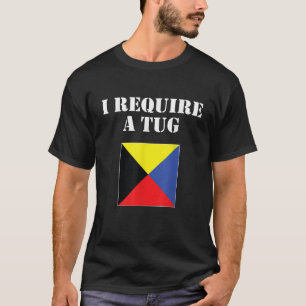 I Require A Tug Used As A Maritime Signal Flag Zul T-Shirt