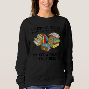 I Rescue Book Trapped In The Bookstore Im Not A Ho Sweatshirt