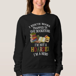 I Rescue Book Trapped In The Bookstore Im Not A Ho Sweatshirt