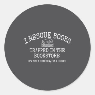 I Rescue Books Trapped In The Bookstore Quote  Classic Round Sticker