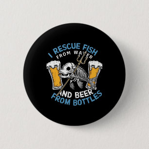 I Rescue Fish From Water And Drink Beer From Bottl 2 Inch Round Button