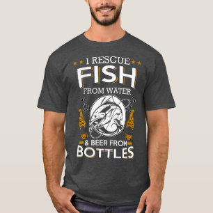 I Rescue Fish From Water  Beer From Bottles  T-Shirt