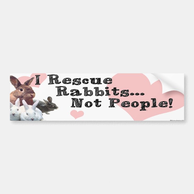 I Rescue Rabbits...Not People! Bumper Sticker (Front)