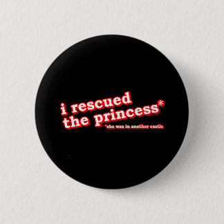I Rescued the Princess? 2 Inch Round Button