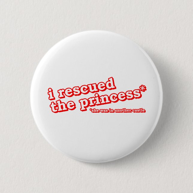  I Rescued the Princess? 2 Inch Round Button (Front)