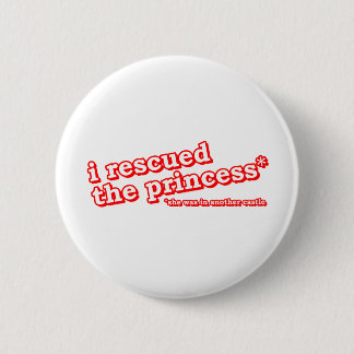 I Rescued the Princess? 2 Inch Round Button