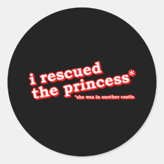  I Rescued the Princess? Classic Round Sticker