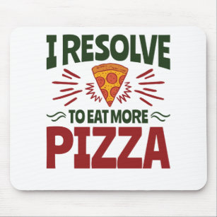 I Resolve to Eat More Pizza New Year's Resolution Mouse Pad