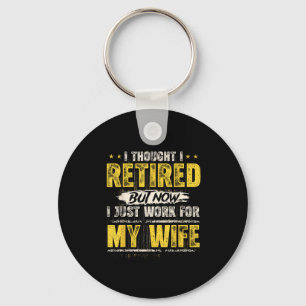 I Retired But Now I Just Work For My Wife Funny Re Keychain