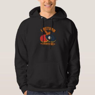 I Return Everything Table Tennis Ping Pong Player Hoodie