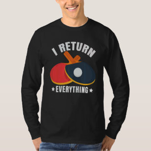 I Return Everything Table Tennis Player Ping Pong T-Shirt