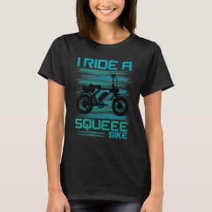 I Ride A Squeee Bike   E Bike Rider Electric Power T-Shirt