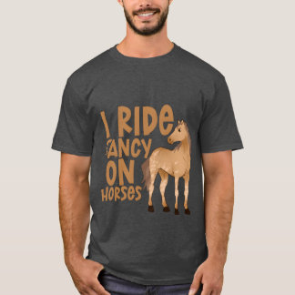 I Ride Fancy On Horses retro T-Shirt