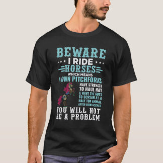 I Ride Horses Which Means I own Pitchforks T-Shirt