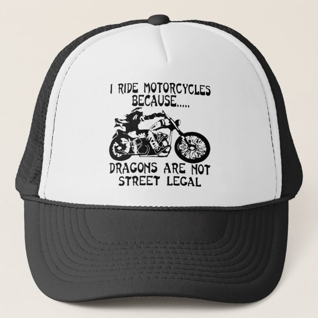 I Ride Motorcycles Because Dragons Are Not Street Trucker Hat (Front)