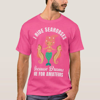 I Ride Seahorses Mermaid Party Lover Seahorse Ridi T-Shirt